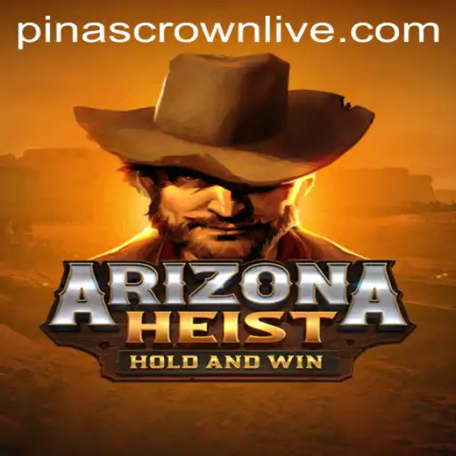 Explore the Thrills of ArizonaHeist: The Ultimate Pinascrown Adventure